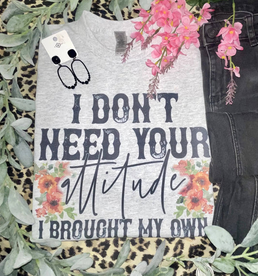 I Don't Need Your AttitudeĀ T-Shirt