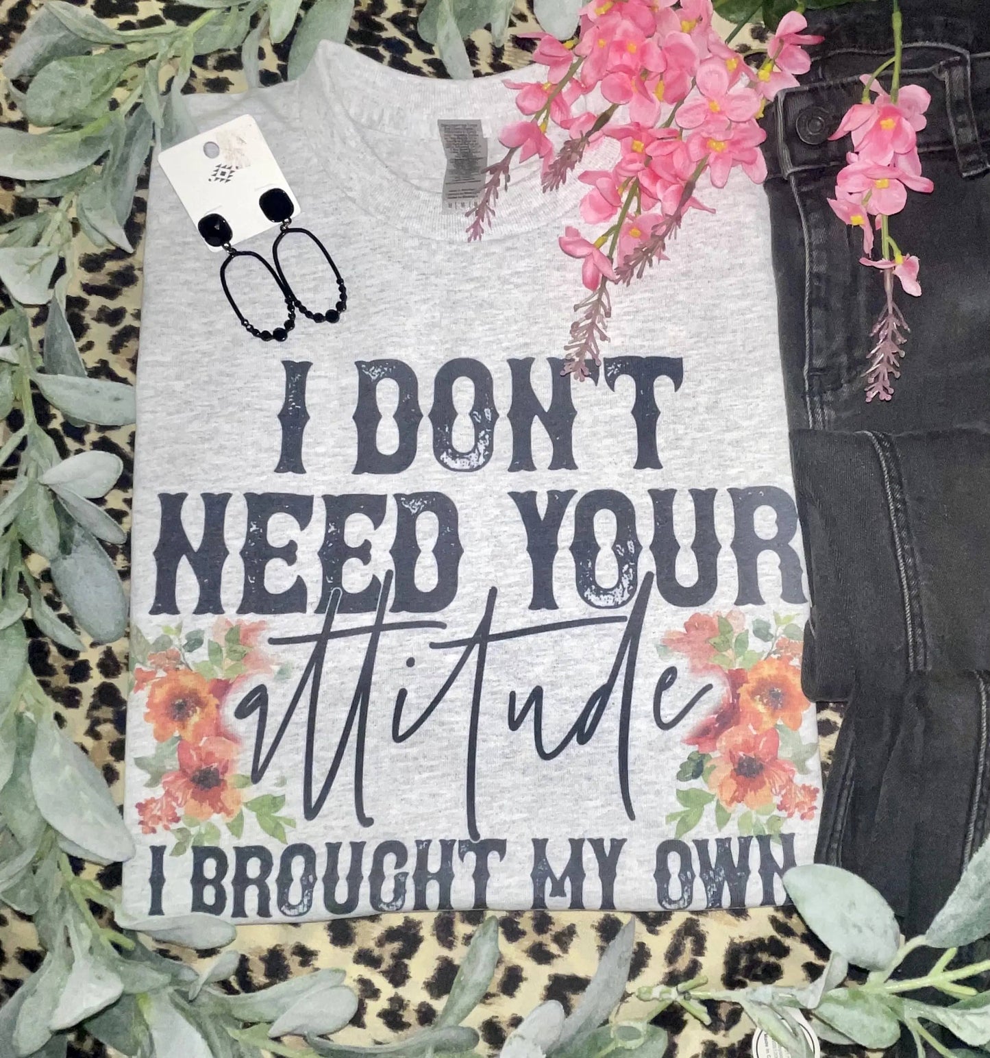 I Don't Need Your Attitude T-Shirt