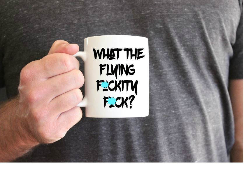 WHAT THE FLYING F*CKITY F*CK MUG