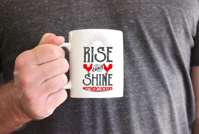 RISE AND SHINE MOTHERCLUCKERS MUG