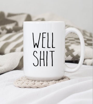 WELL SH*T COFFEE MUG