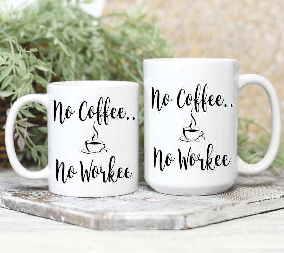 NO COFFEE NO WORKEE MUG